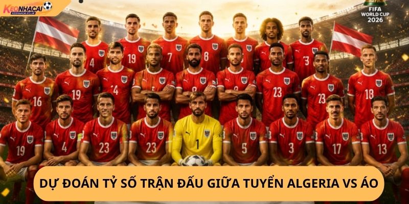 Nhận Định, Soi Kèo Algeria vs Áo