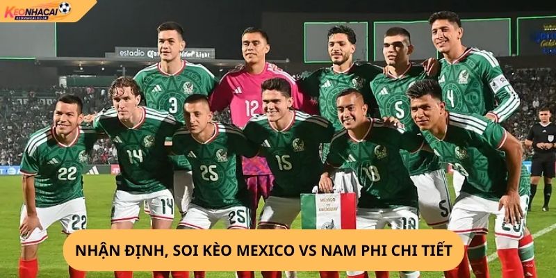 Nhận Định, Soi Kèo Mexico vs Nam Phi